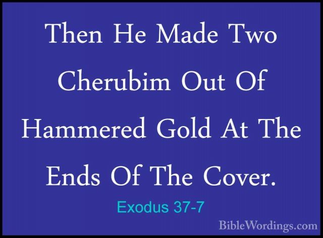 Exodus 37-7 - Then He Made Two Cherubim Out Of Hammered Gold At TThen He Made Two Cherubim Out Of Hammered Gold At The Ends Of The Cover. 