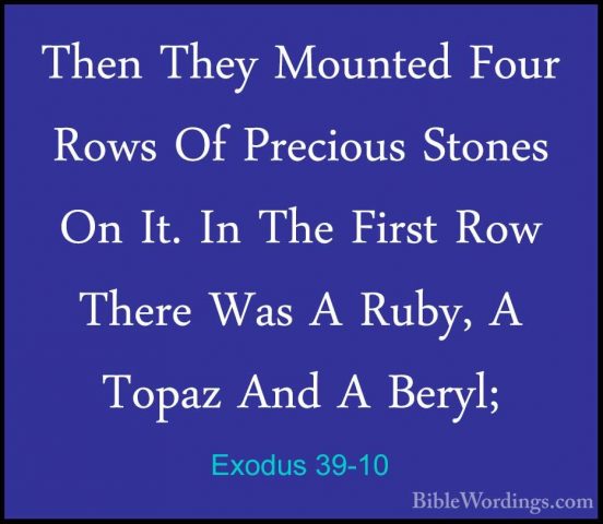 Exodus 39-10 - Then They Mounted Four Rows Of Precious Stones OnThen They Mounted Four Rows Of Precious Stones On It. In The First Row There Was A Ruby, A Topaz And A Beryl; 