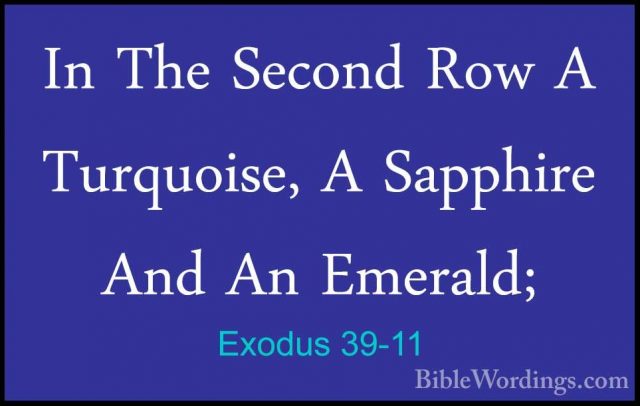 Exodus 39-11 - In The Second Row A Turquoise, A Sapphire And An EIn The Second Row A Turquoise, A Sapphire And An Emerald; 