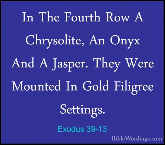 Exodus 39-13 - In The Fourth Row A Chrysolite, An Onyx And A JaspIn The Fourth Row A Chrysolite, An Onyx And A Jasper. They Were Mounted In Gold Filigree Settings. 