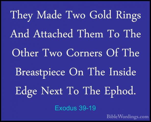 Exodus 39-19 - They Made Two Gold Rings And Attached Them To TheThey Made Two Gold Rings And Attached Them To The Other Two Corners Of The Breastpiece On The Inside Edge Next To The Ephod. 