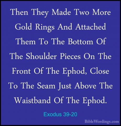 Exodus 39-20 - Then They Made Two More Gold Rings And Attached ThThen They Made Two More Gold Rings And Attached Them To The Bottom Of The Shoulder Pieces On The Front Of The Ephod, Close To The Seam Just Above The Waistband Of The Ephod. 