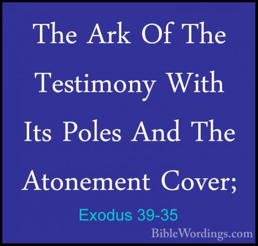 Exodus 39-35 - The Ark Of The Testimony With Its Poles And The AtThe Ark Of The Testimony With Its Poles And The Atonement Cover; 