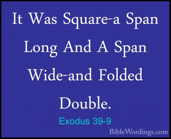 Exodus 39-9 - It Was Square-a Span Long And A Span Wide-and FoldeIt Was Square-a Span Long And A Span Wide-and Folded Double. 