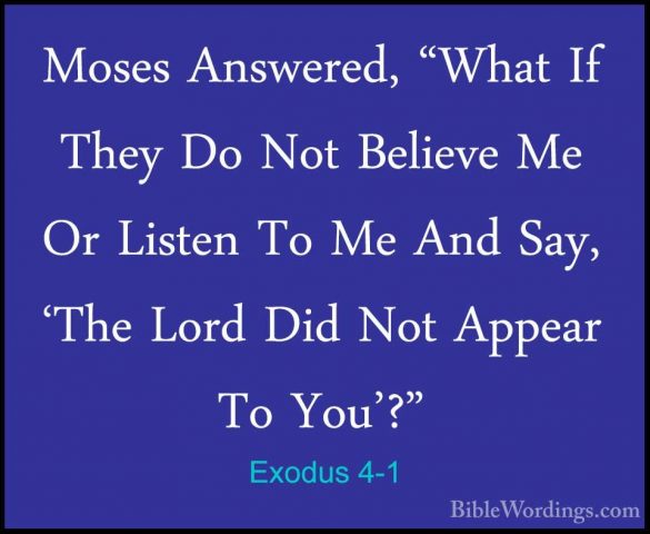 Exodus 4-1 - Moses Answered, "What If They Do Not Believe Me Or LMoses Answered, "What If They Do Not Believe Me Or Listen To Me And Say, 'The Lord Did Not Appear To You'?" 