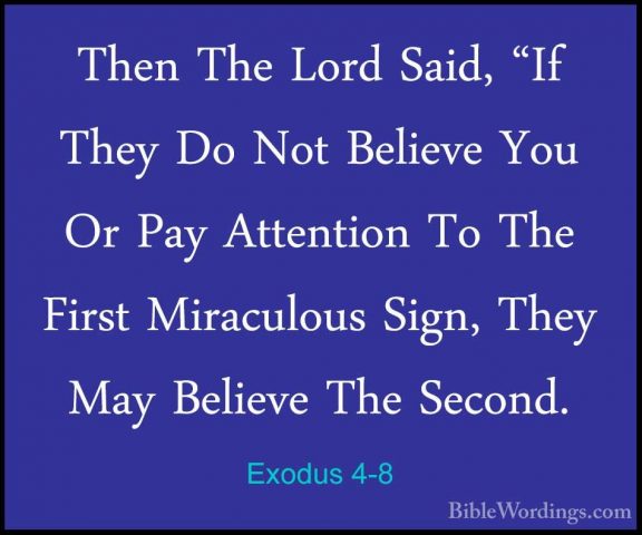 Exodus 4-8 - Then The Lord Said, "If They Do Not Believe You Or PThen The Lord Said, "If They Do Not Believe You Or Pay Attention To The First Miraculous Sign, They May Believe The Second. 