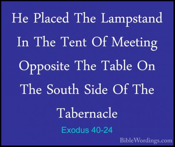 Exodus 40-24 - He Placed The Lampstand In The Tent Of Meeting OppHe Placed The Lampstand In The Tent Of Meeting Opposite The Table On The South Side Of The Tabernacle 