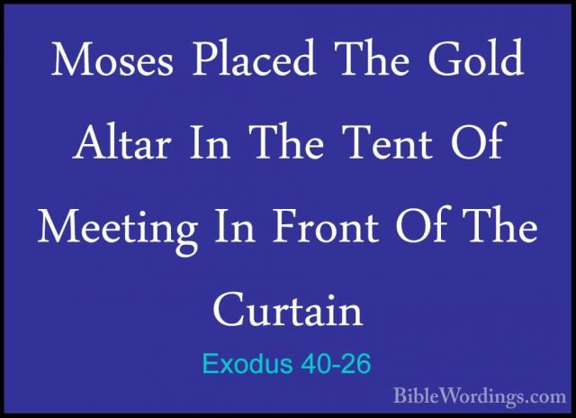 Exodus 40-26 - Moses Placed The Gold Altar In The Tent Of MeetingMoses Placed The Gold Altar In The Tent Of Meeting In Front Of The Curtain 