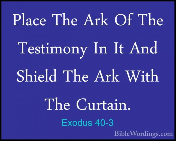 Exodus 40-3 - Place The Ark Of The Testimony In It And Shield ThePlace The Ark Of The Testimony In It And Shield The Ark With The Curtain. 