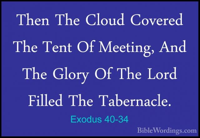 Exodus 40-34 - Then The Cloud Covered The Tent Of Meeting, And ThThen The Cloud Covered The Tent Of Meeting, And The Glory Of The Lord Filled The Tabernacle. 