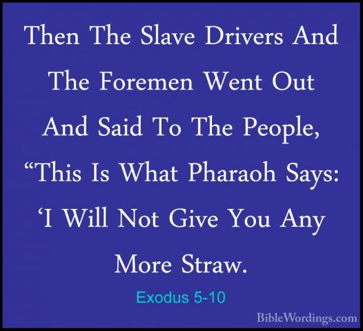 Exodus 5-10 - Then The Slave Drivers And The Foremen Went Out AndThen The Slave Drivers And The Foremen Went Out And Said To The People, "This Is What Pharaoh Says: 'I Will Not Give You Any More Straw. 
