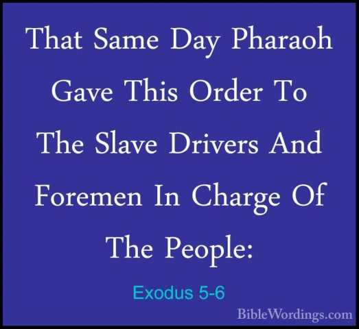 Exodus 5-6 - That Same Day Pharaoh Gave This Order To The Slave DThat Same Day Pharaoh Gave This Order To The Slave Drivers And Foremen In Charge Of The People: 
