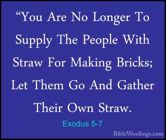 Exodus 5-7 - "You Are No Longer To Supply The People With Straw F"You Are No Longer To Supply The People With Straw For Making Bricks; Let Them Go And Gather Their Own Straw. 