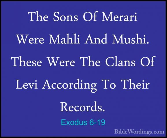 Exodus 6-19 - The Sons Of Merari Were Mahli And Mushi. These WereThe Sons Of Merari Were Mahli And Mushi. These Were The Clans Of Levi According To Their Records. 