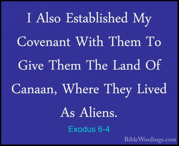 Exodus 6-4 - I Also Established My Covenant With Them To Give TheI Also Established My Covenant With Them To Give Them The Land Of Canaan, Where They Lived As Aliens. 