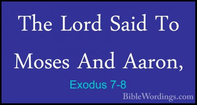 Exodus 7-8 - The Lord Said To Moses And Aaron,The Lord Said To Moses And Aaron, 