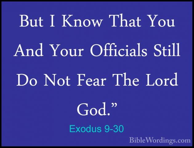 Exodus 9-30 - But I Know That You And Your Officials Still Do NotBut I Know That You And Your Officials Still Do Not Fear The Lord God." 