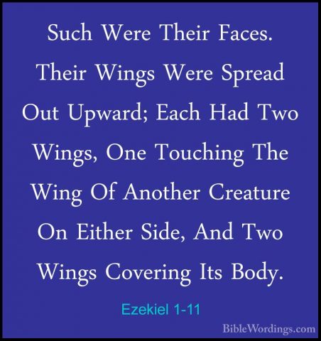 Ezekiel 1-11 - Such Were Their Faces. Their Wings Were Spread OutSuch Were Their Faces. Their Wings Were Spread Out Upward; Each Had Two Wings, One Touching The Wing Of Another Creature On Either Side, And Two Wings Covering Its Body. 