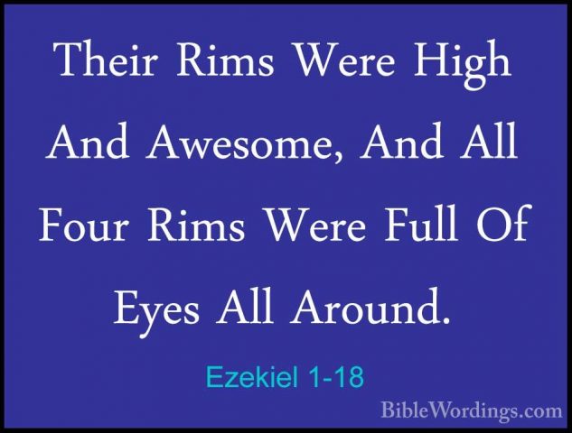 Ezekiel 1-18 - Their Rims Were High And Awesome, And All Four RimTheir Rims Were High And Awesome, And All Four Rims Were Full Of Eyes All Around. 