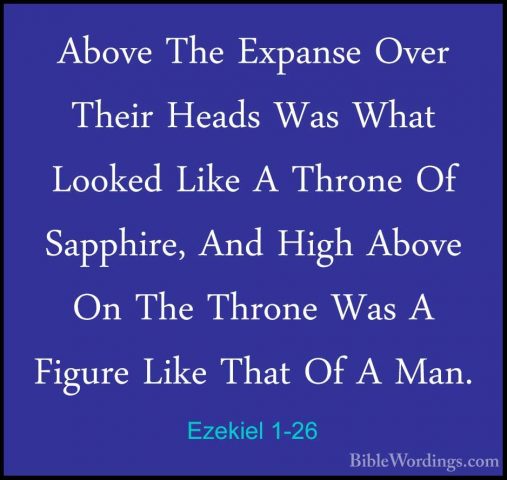 Ezekiel 1-26 - Above The Expanse Over Their Heads Was What LookedAbove The Expanse Over Their Heads Was What Looked Like A Throne Of Sapphire, And High Above On The Throne Was A Figure Like That Of A Man. 