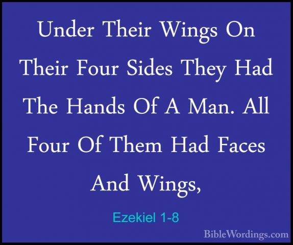 Ezekiel 1-8 - Under Their Wings On Their Four Sides They Had TheUnder Their Wings On Their Four Sides They Had The Hands Of A Man. All Four Of Them Had Faces And Wings, 