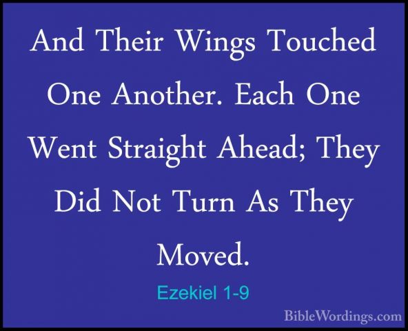Ezekiel 1-9 - And Their Wings Touched One Another. Each One WentAnd Their Wings Touched One Another. Each One Went Straight Ahead; They Did Not Turn As They Moved. 