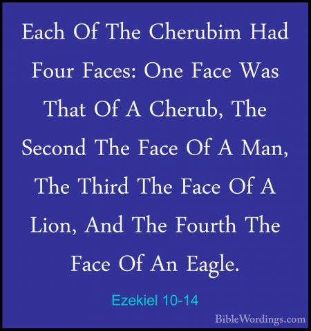 Ezekiel 10-14 - Each Of The Cherubim Had Four Faces: One Face WasEach Of The Cherubim Had Four Faces: One Face Was That Of A Cherub, The Second The Face Of A Man, The Third The Face Of A Lion, And The Fourth The Face Of An Eagle. 
