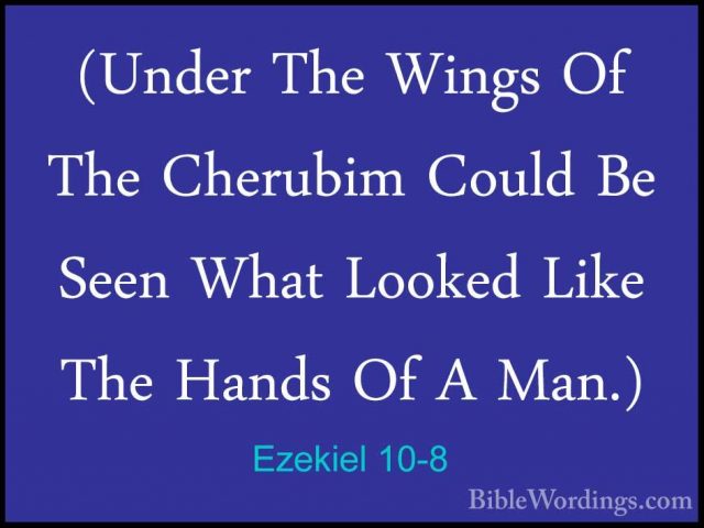 Ezekiel 10-8 - (Under The Wings Of The Cherubim Could Be Seen Wha(Under The Wings Of The Cherubim Could Be Seen What Looked Like The Hands Of A Man.) 
