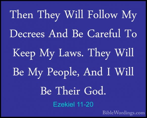 Ezekiel 11-20 - Then They Will Follow My Decrees And Be Careful TThen They Will Follow My Decrees And Be Careful To Keep My Laws. They Will Be My People, And I Will Be Their God. 