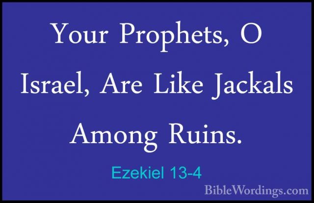 Ezekiel 13-4 - Your Prophets, O Israel, Are Like Jackals Among RuYour Prophets, O Israel, Are Like Jackals Among Ruins. 