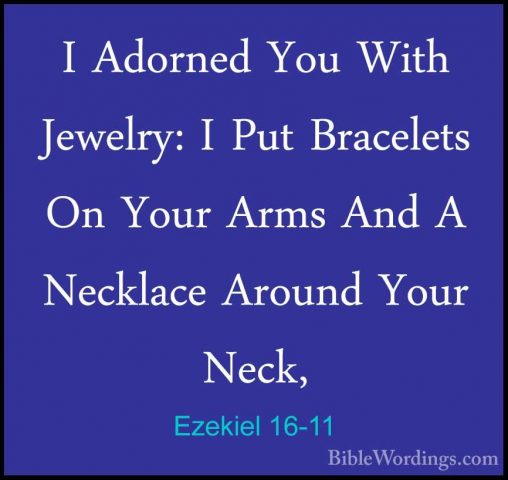 Ezekiel 16-11 - I Adorned You With Jewelry: I Put Bracelets On YoI Adorned You With Jewelry: I Put Bracelets On Your Arms And A Necklace Around Your Neck, 