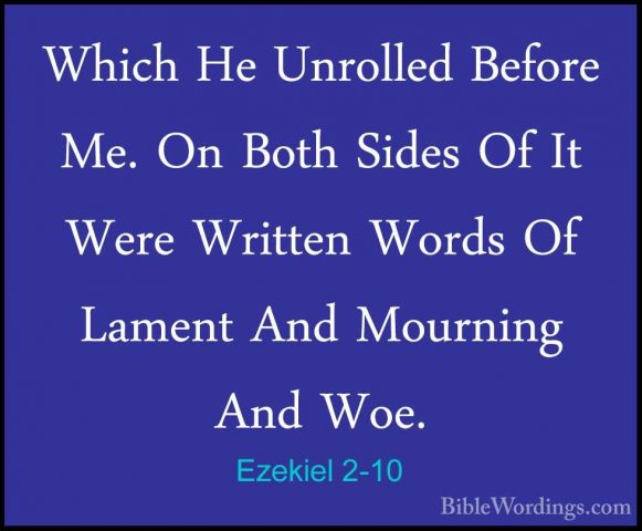 Ezekiel 2-10 - Which He Unrolled Before Me. On Both Sides Of It WWhich He Unrolled Before Me. On Both Sides Of It Were Written Words Of Lament And Mourning And Woe.