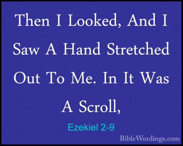 Ezekiel 2-9 - Then I Looked, And I Saw A Hand Stretched Out To MeThen I Looked, And I Saw A Hand Stretched Out To Me. In It Was A Scroll, 