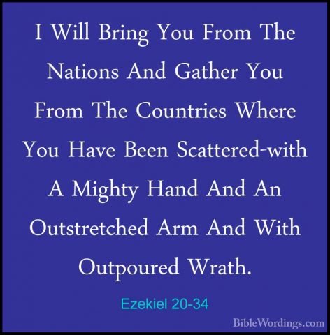 Ezekiel 20-34 - I Will Bring You From The Nations And Gather YouI Will Bring You From The Nations And Gather You From The Countries Where You Have Been Scattered-with A Mighty Hand And An Outstretched Arm And With Outpoured Wrath. 