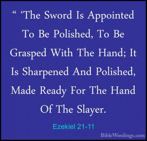 Ezekiel 21-11 - " 'The Sword Is Appointed To Be Polished, To Be G" 'The Sword Is Appointed To Be Polished, To Be Grasped With The Hand; It Is Sharpened And Polished, Made Ready For The Hand Of The Slayer. 