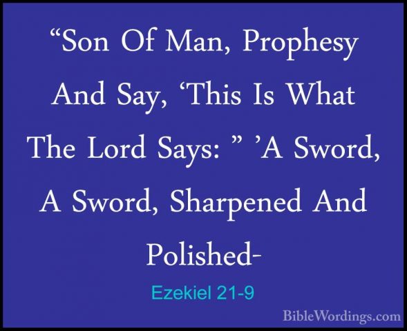 Ezekiel 21-9 - "Son Of Man, Prophesy And Say, 'This Is What The L"Son Of Man, Prophesy And Say, 'This Is What The Lord Says: " 'A Sword, A Sword, Sharpened And Polished- 