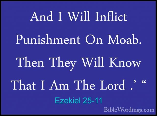 Ezekiel 25-11 - And I Will Inflict Punishment On Moab. Then TheyAnd I Will Inflict Punishment On Moab. Then They Will Know That I Am The Lord .' " 