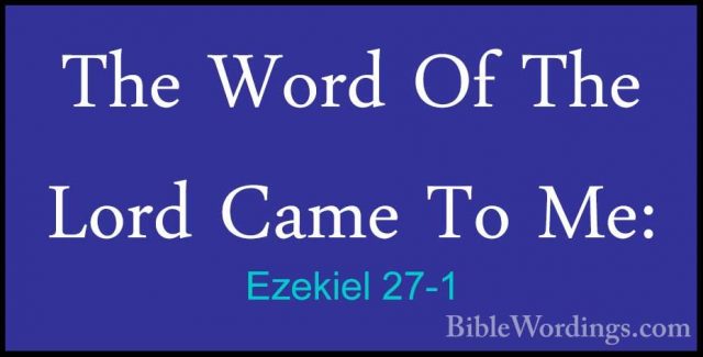 Ezekiel 27-1 - The Word Of The Lord Came To Me:The Word Of The Lord Came To Me: 
