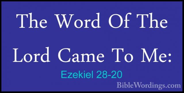 Ezekiel 28-20 - The Word Of The Lord Came To Me:The Word Of The Lord Came To Me: 