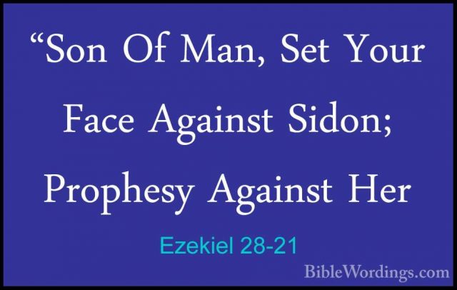 Ezekiel 28-21 - "Son Of Man, Set Your Face Against Sidon; Prophes"Son Of Man, Set Your Face Against Sidon; Prophesy Against Her 