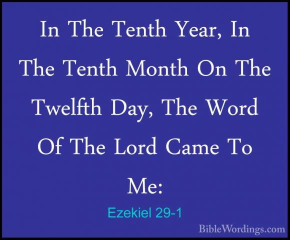 Ezekiel 29-1 - In The Tenth Year, In The Tenth Month On The TwelfIn The Tenth Year, In The Tenth Month On The Twelfth Day, The Word Of The Lord Came To Me: 