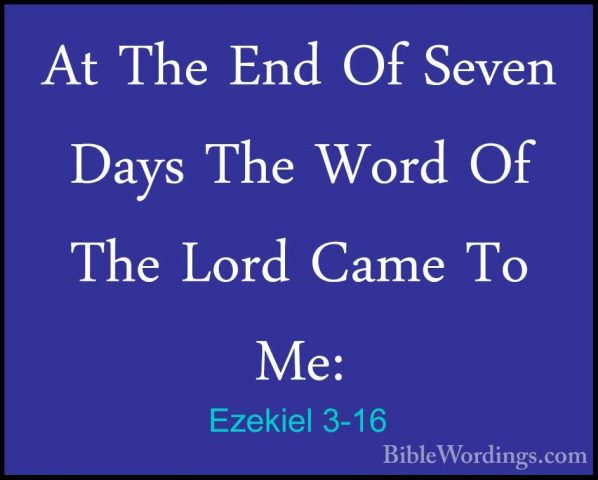 Ezekiel 3-16 - At The End Of Seven Days The Word Of The Lord CameAt The End Of Seven Days The Word Of The Lord Came To Me: 