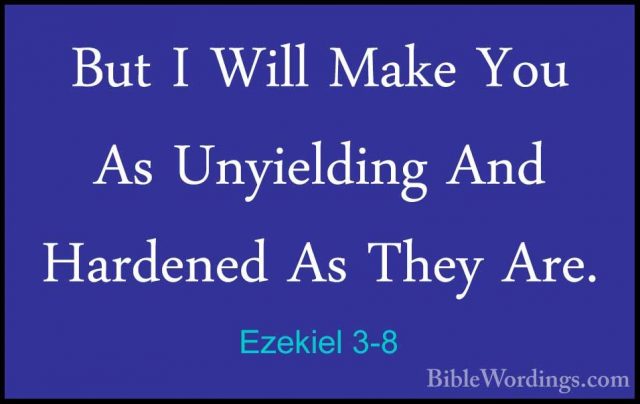 Ezekiel 3-8 - But I Will Make You As Unyielding And Hardened As TBut I Will Make You As Unyielding And Hardened As They Are. 