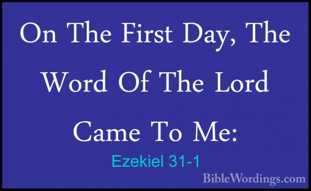 Ezekiel 31-1 - On The First Day, The Word Of The Lord Came To Me:On The First Day, The Word Of The Lord Came To Me: 