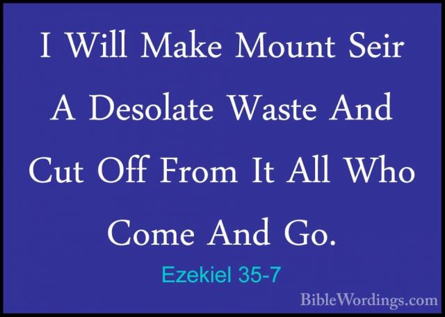 Ezekiel 35-7 - I Will Make Mount Seir A Desolate Waste And Cut OfI Will Make Mount Seir A Desolate Waste And Cut Off From It All Who Come And Go. 