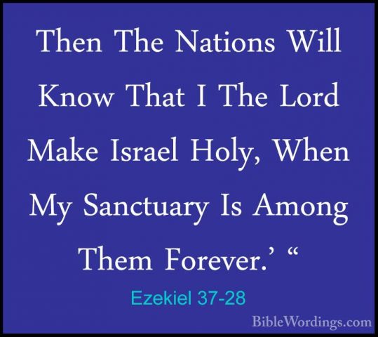 Ezekiel 37-28 - Then The Nations Will Know That I The Lord Make IThen The Nations Will Know That I The Lord Make Israel Holy, When My Sanctuary Is Among Them Forever.' "