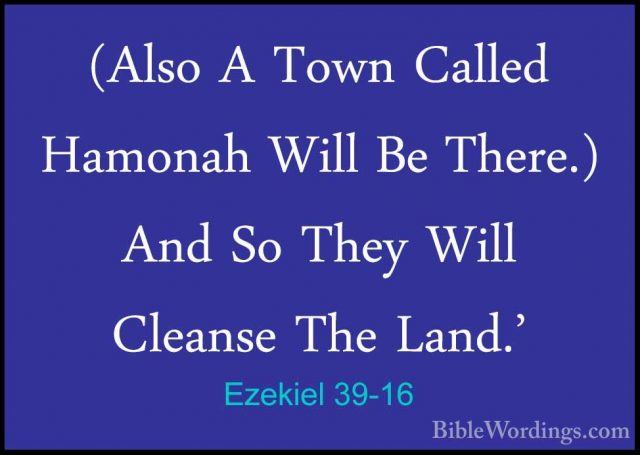 Ezekiel 39-16 - (Also A Town Called Hamonah Will Be There.) And S(Also A Town Called Hamonah Will Be There.) And So They Will Cleanse The Land.' 