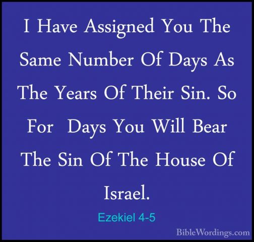 Ezekiel 4-5 - I Have Assigned You The Same Number Of Days As TheI Have Assigned You The Same Number Of Days As The Years Of Their Sin. So For  Days You Will Bear The Sin Of The House Of Israel. 