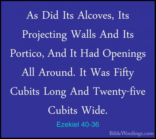 Ezekiel 40-36 - As Did Its Alcoves, Its Projecting Walls And ItsAs Did Its Alcoves, Its Projecting Walls And Its Portico, And It Had Openings All Around. It Was Fifty Cubits Long And Twenty-five Cubits Wide. 