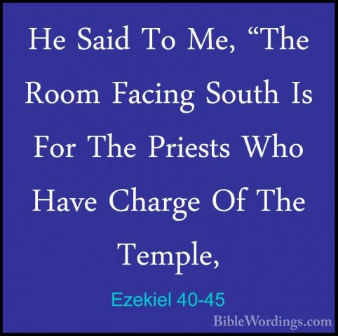 Ezekiel 40-45 - He Said To Me, "The Room Facing South Is For TheHe Said To Me, "The Room Facing South Is For The Priests Who Have Charge Of The Temple, 